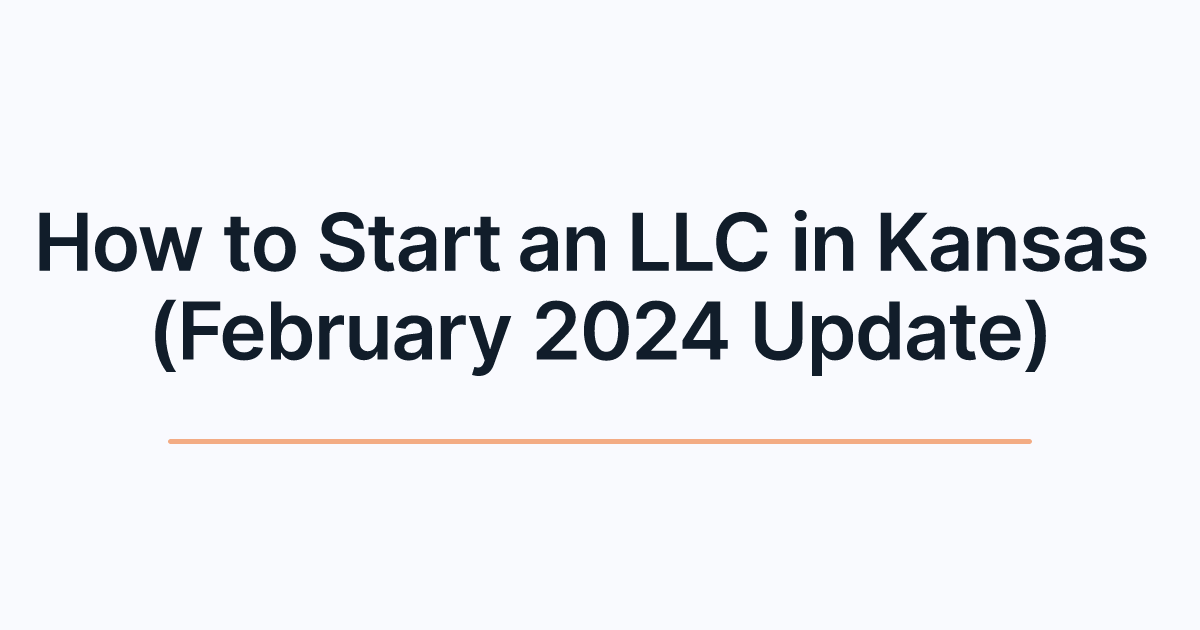 How to Start an LLC in Kansas (February 2024 Update)